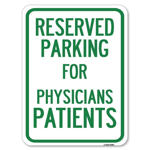 Reserved Parking for Physicians Patients Alum Rust Proof Parking Sign, 18" x 24", A-1824-23081